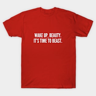 Wake Up Beauty It's Time To Beast T-Shirt